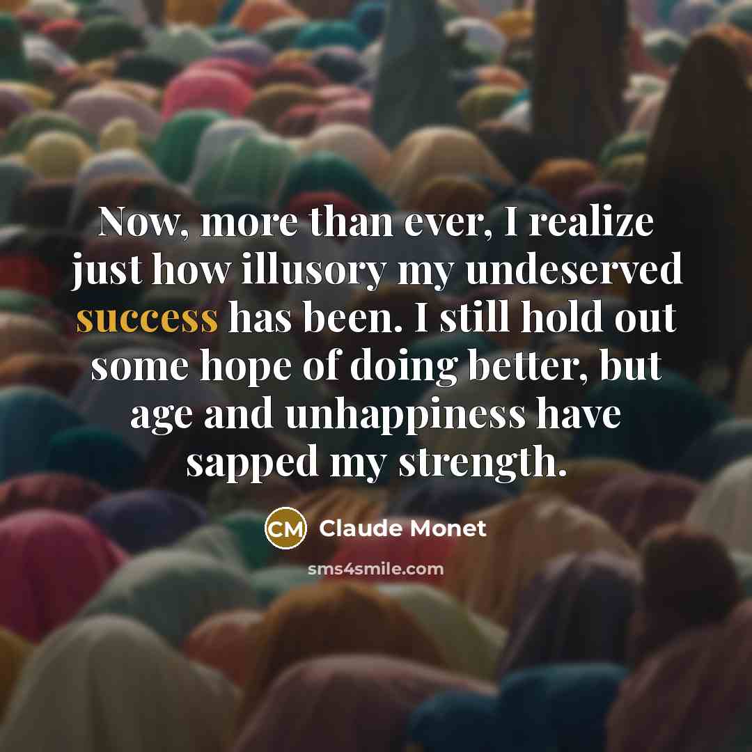 “Now, more than ever, I realize just how illusory my…” quote by Claude Monet