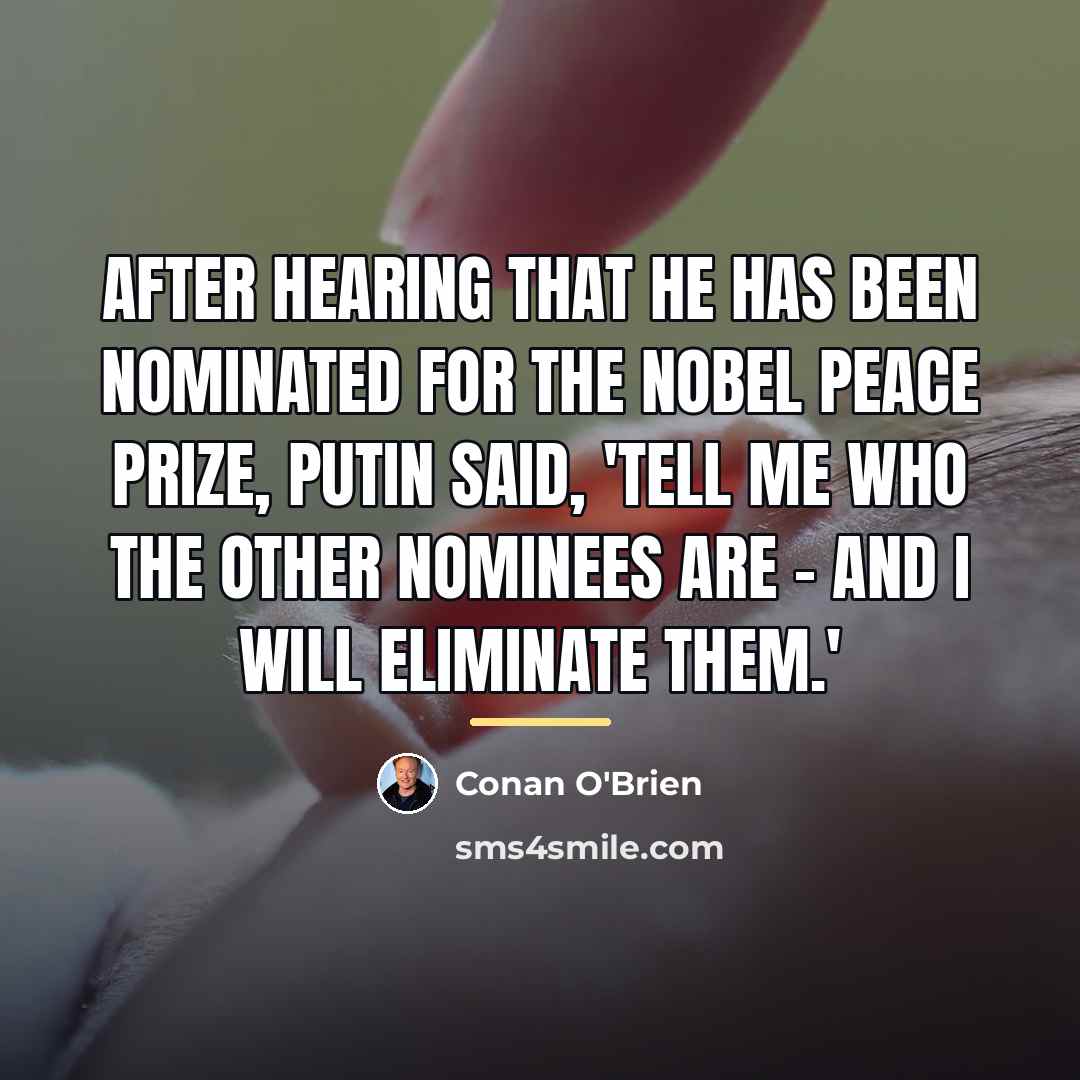 “After hearing that he has been nominated for the Nobel…” quote by Conan O'Brien