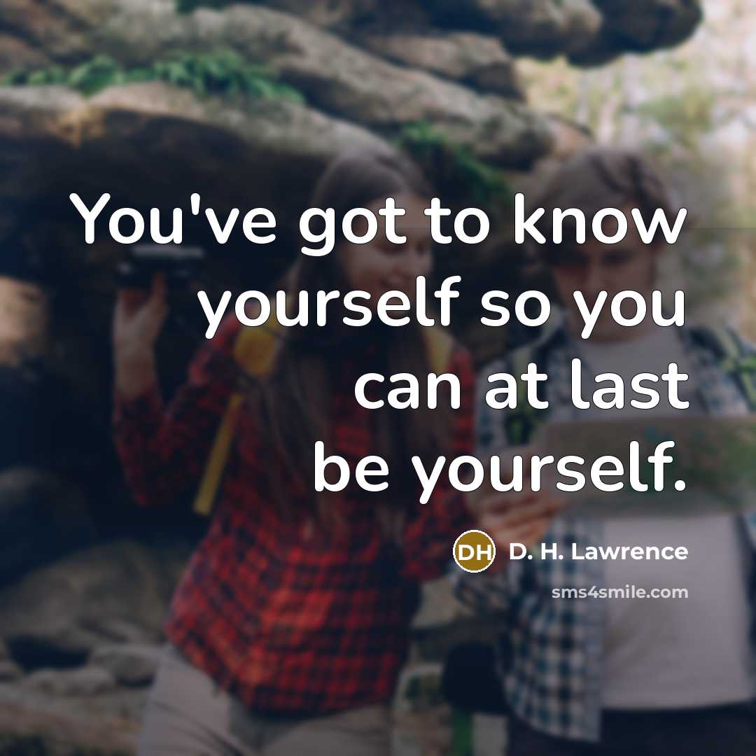“You've got to know yourself so you can at last…” quote by D. H. Lawrence