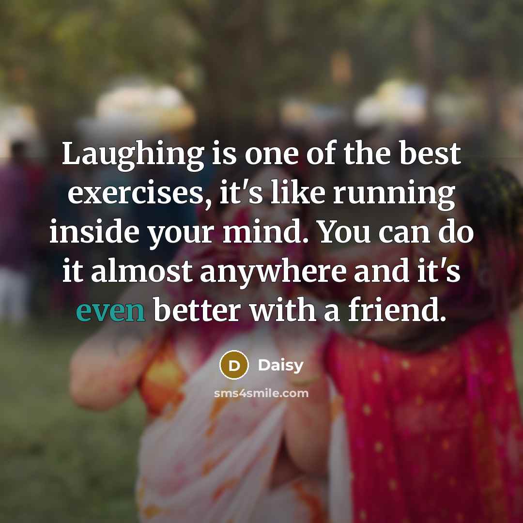 “Laughing is one of the best exercises, it's like running…” quote by Daisy