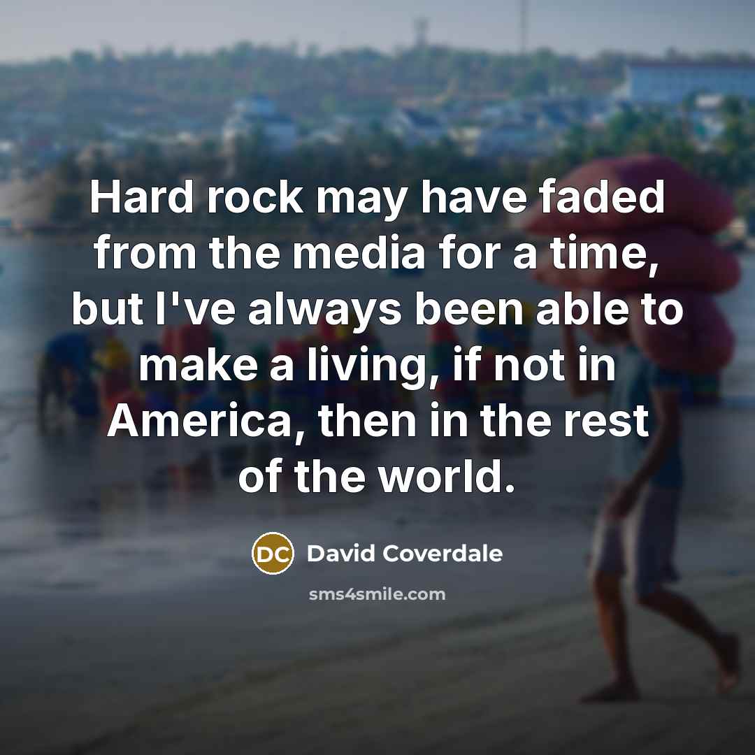 “Hard rock may have faded from the media for a…” quote by David Coverdale