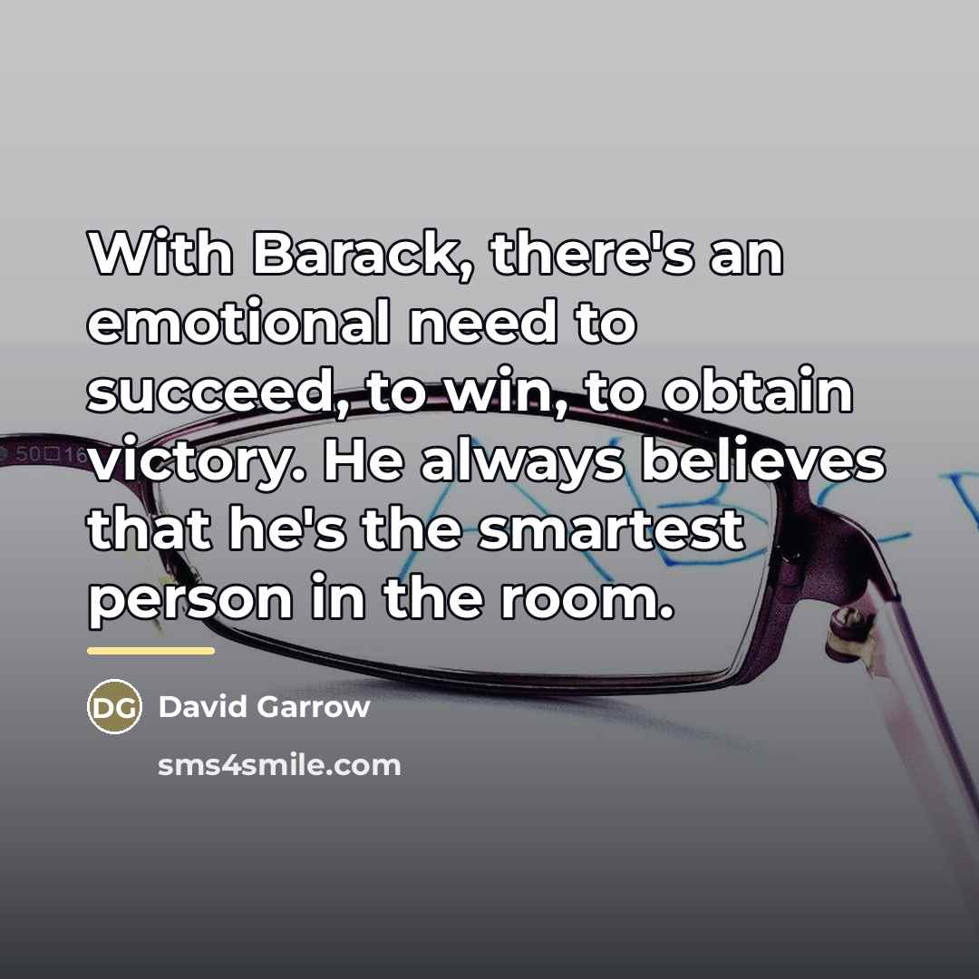 “With Barack, there's an emotional need to succeed, to win,…” quote by David Garrow