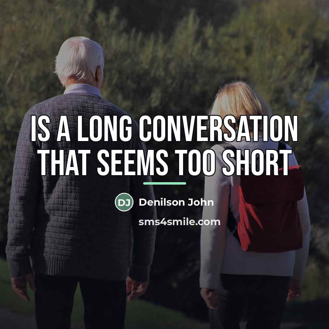 “Is a long conversation that seems too short…” quote by Denilson John