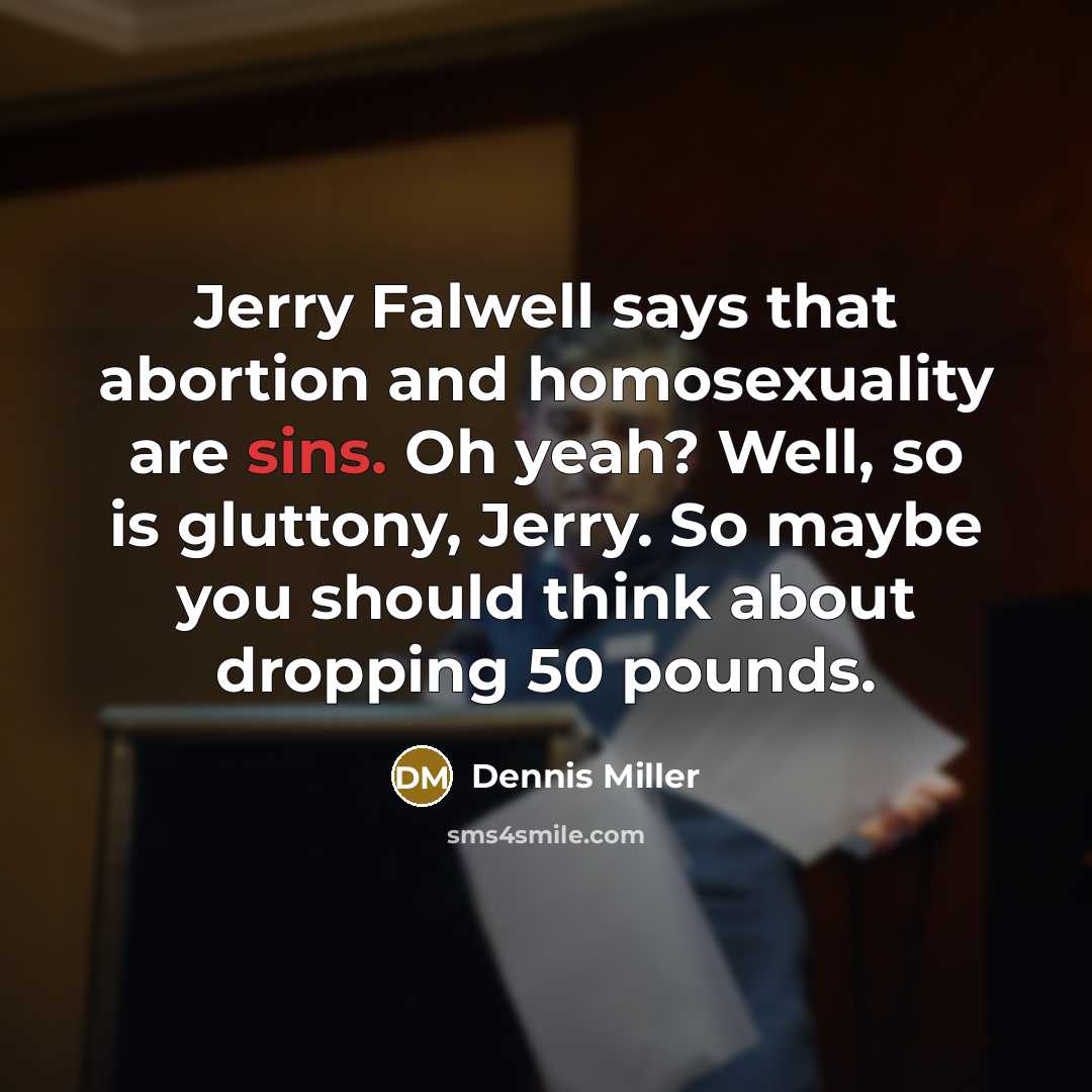 “Jerry Falwell says that abortion and homosexuality are sins. Oh…” quote by Dennis Miller