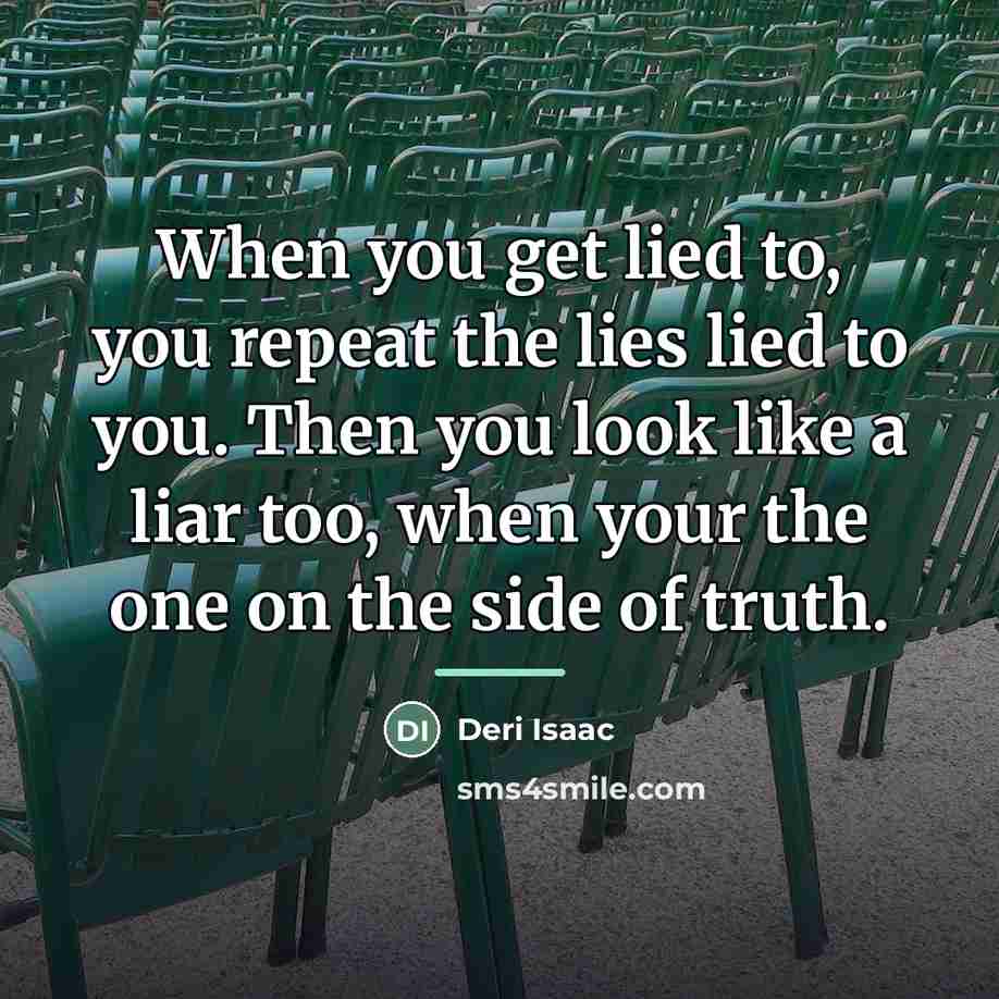 “When you get lied to, you repeat the lies lied…” quote by Deri Isaac