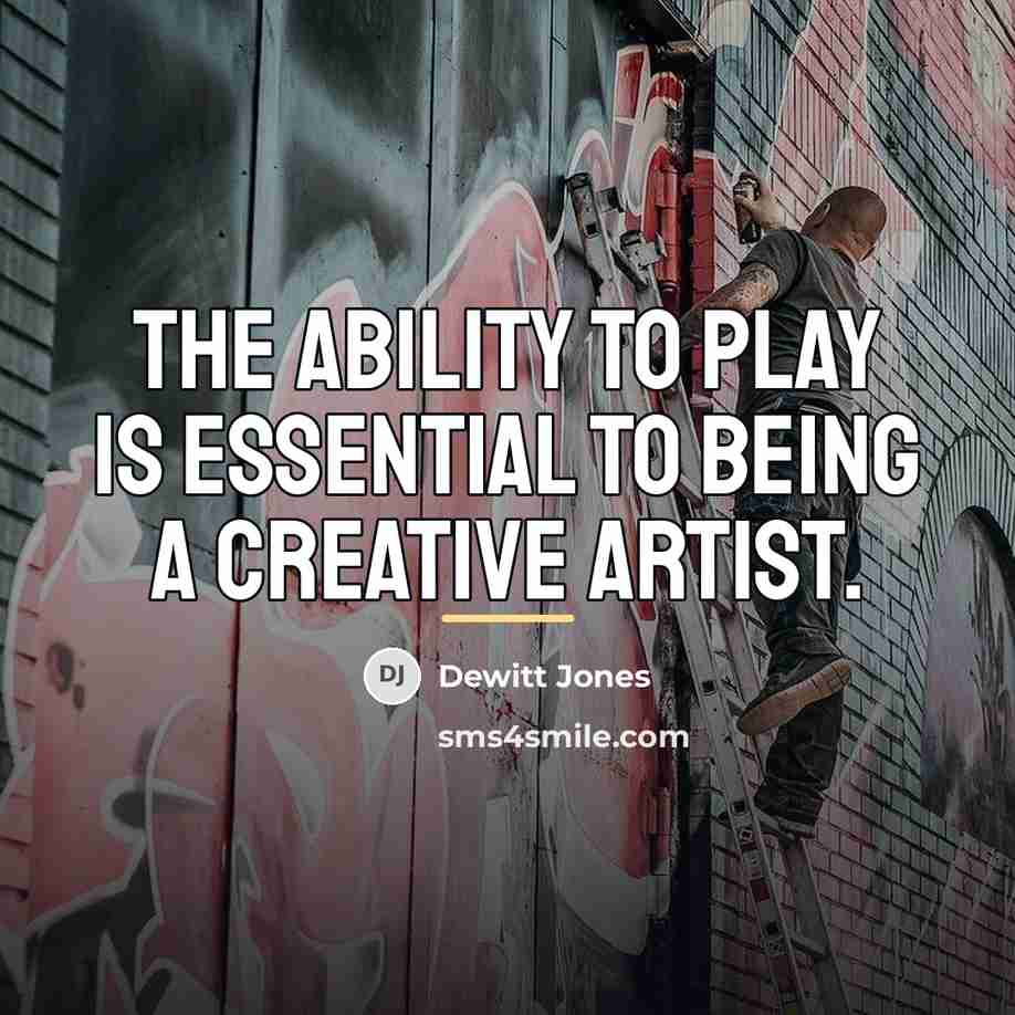 “The ability to play is essential to being a creative…” quote by Dewitt Jones
