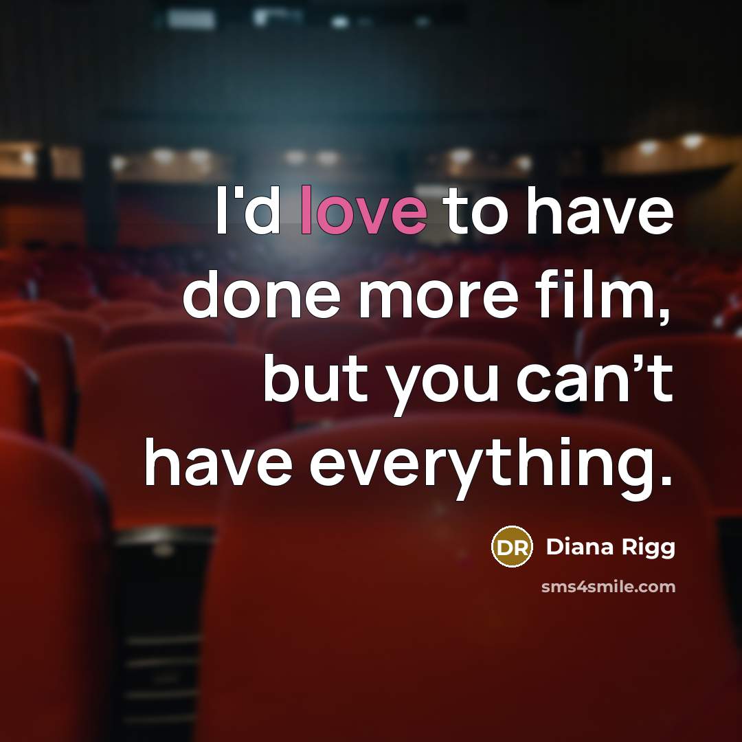 “I'd love to have done more film, but you can't…” quote by Diana Rigg