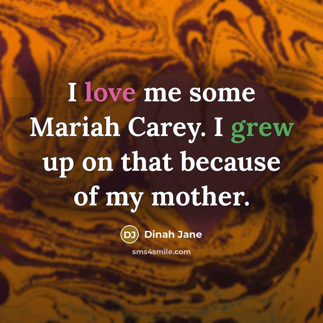 “I love me some Mariah Carey. I grew up on…” quote by Dinah Jane