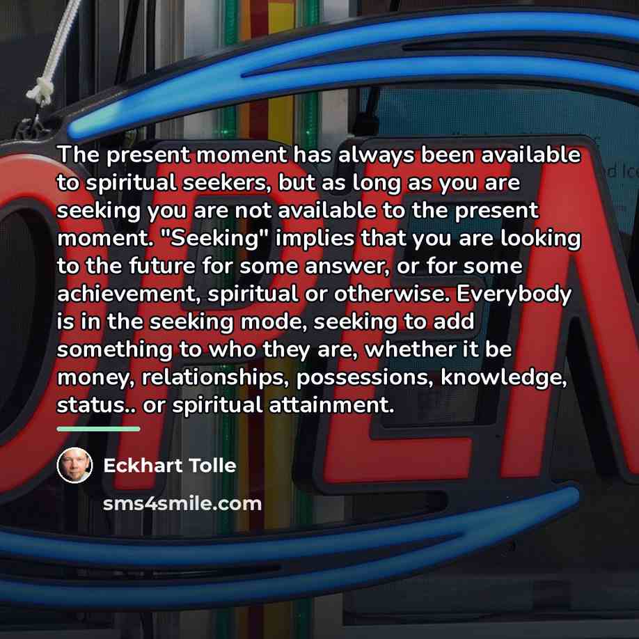 “The present moment has always been available to spiritual seekers,…” quote by Eckhart Tolle