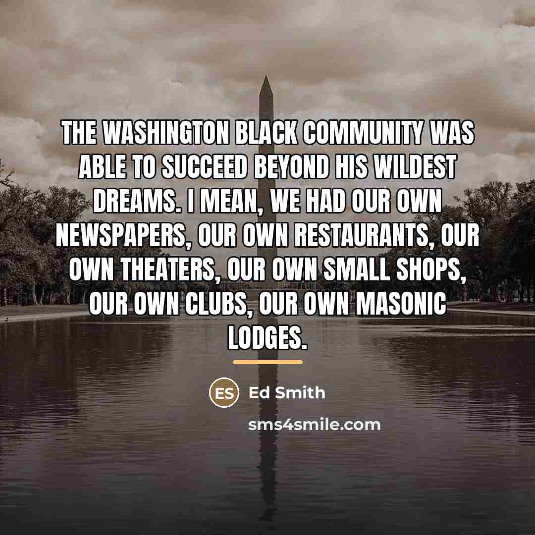 “The Washington black community was able to succeed beyond his…” quote by Ed Smith