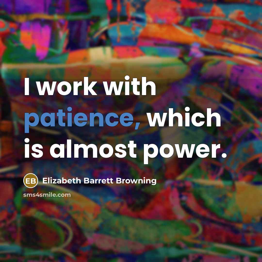 “I work with patience, which is almost power.…” quote by Elizabeth Barrett Browning