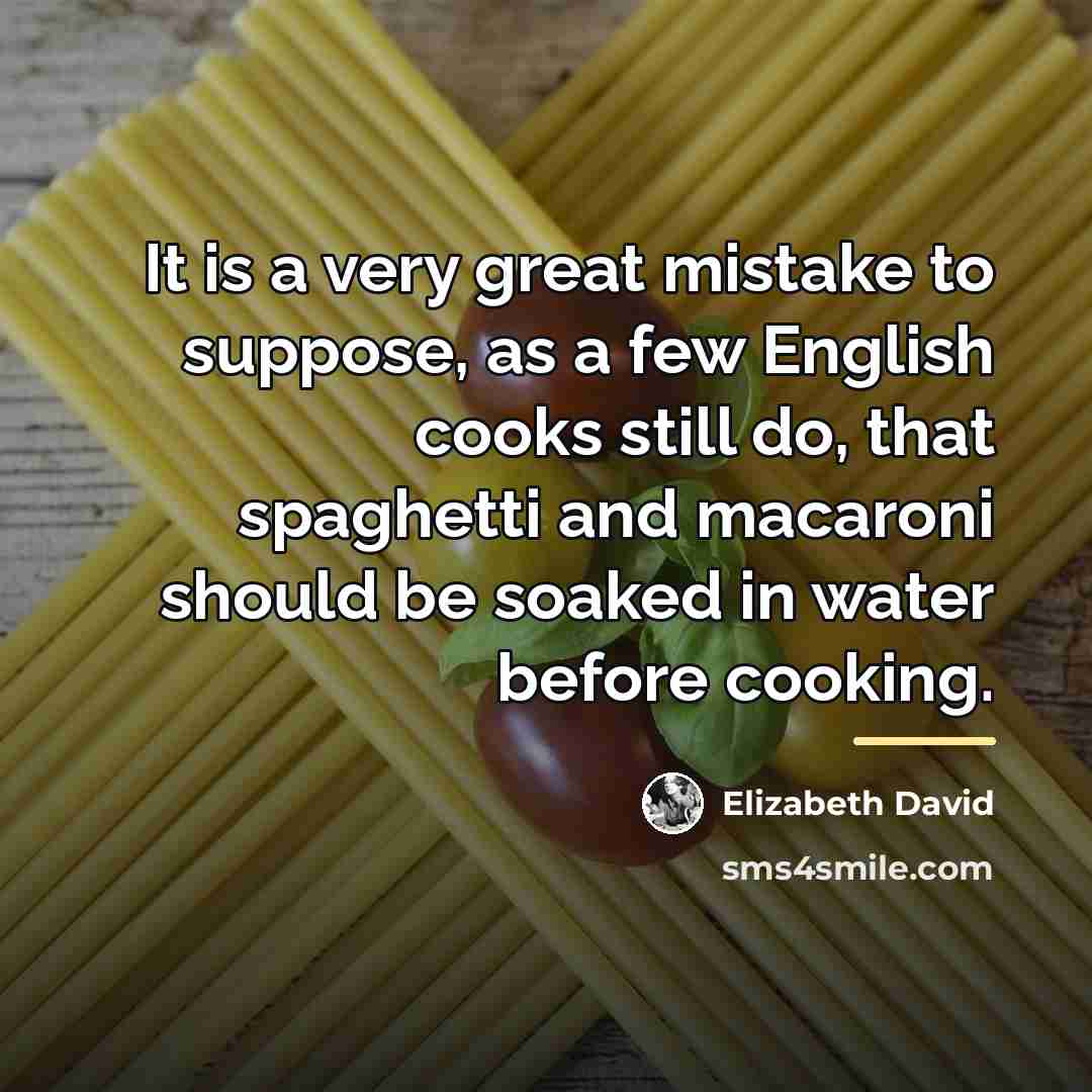 “It is a very great mistake to suppose, as a…” quote by Elizabeth David
