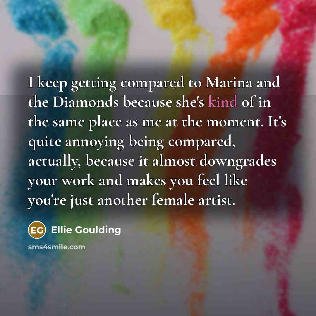 “I keep getting compared to Marina and the Diamonds because…” quote by Ellie Goulding