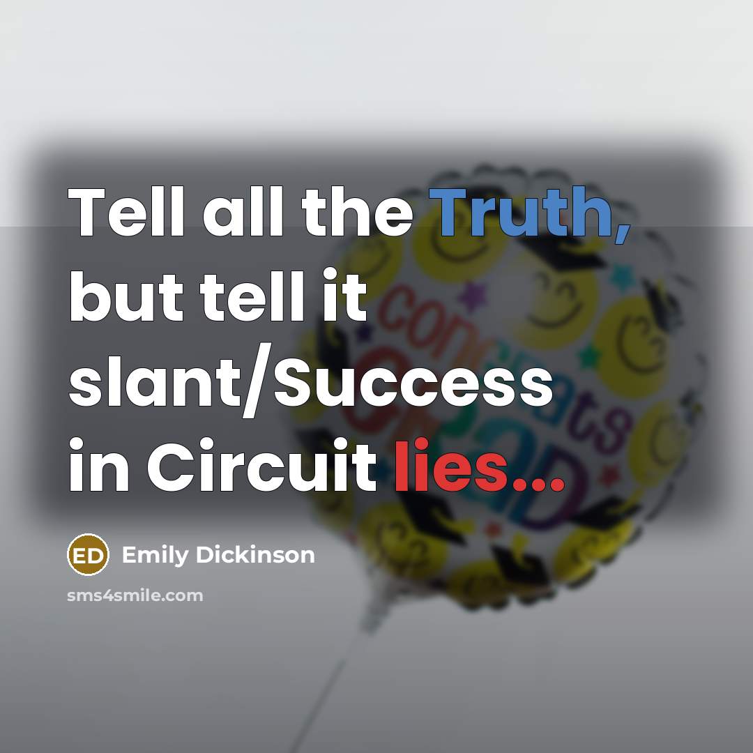 “Tell all the Truth, but tell it slant/Success in Circuit…” quote by Emily Dickinson