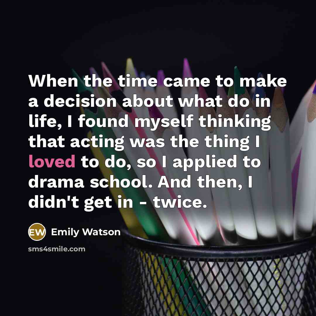 “When the time came to make a decision about what…” quote by Emily Watson