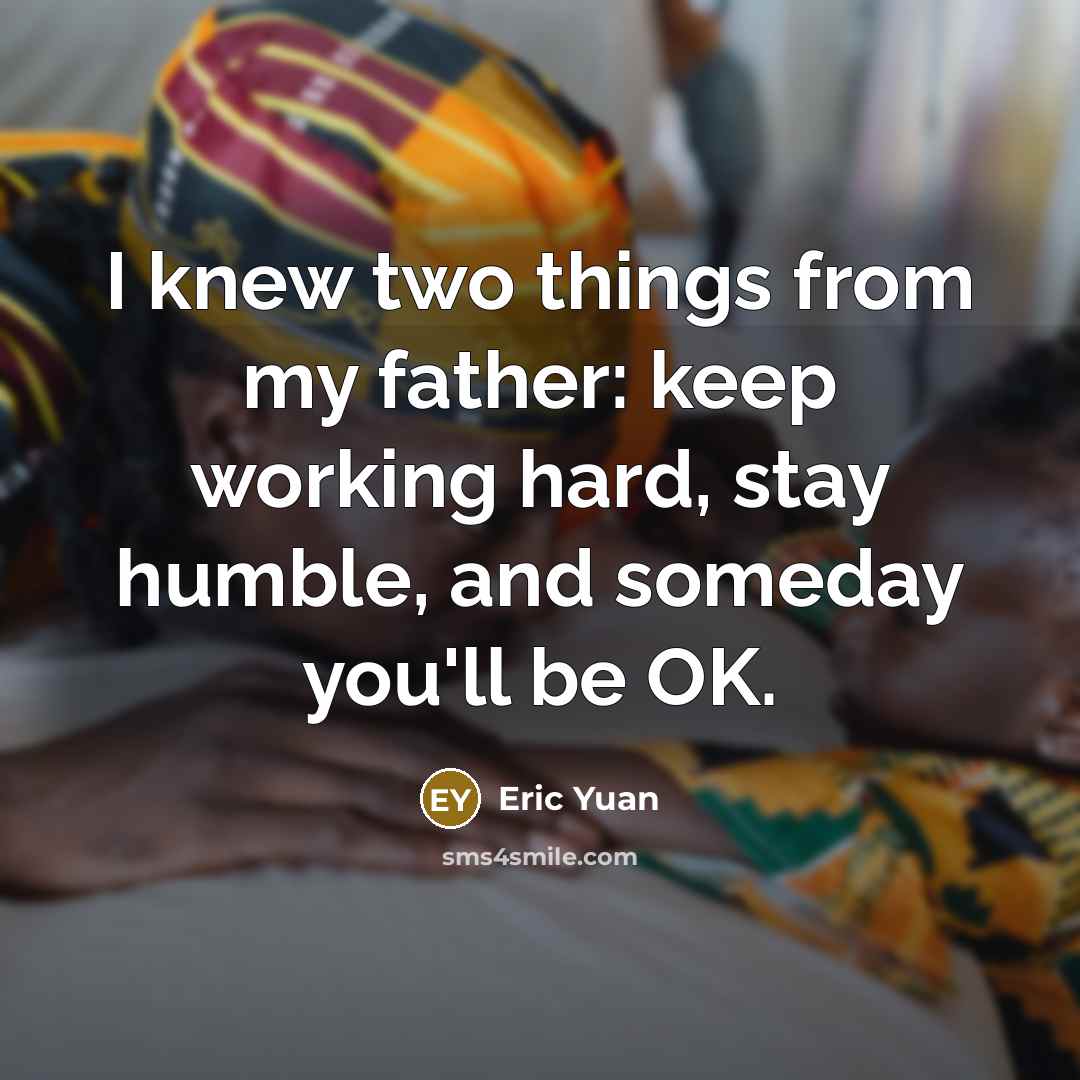 “I knew two things from my father: keep working hard,…” quote by Eric Yuan