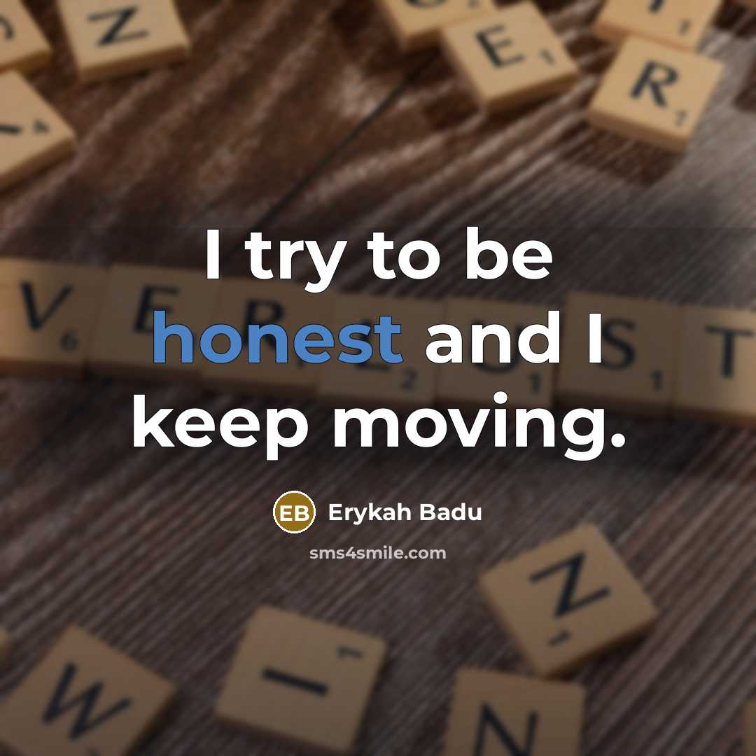 “I try to be honest and I keep moving.…” quote by Erykah Badu