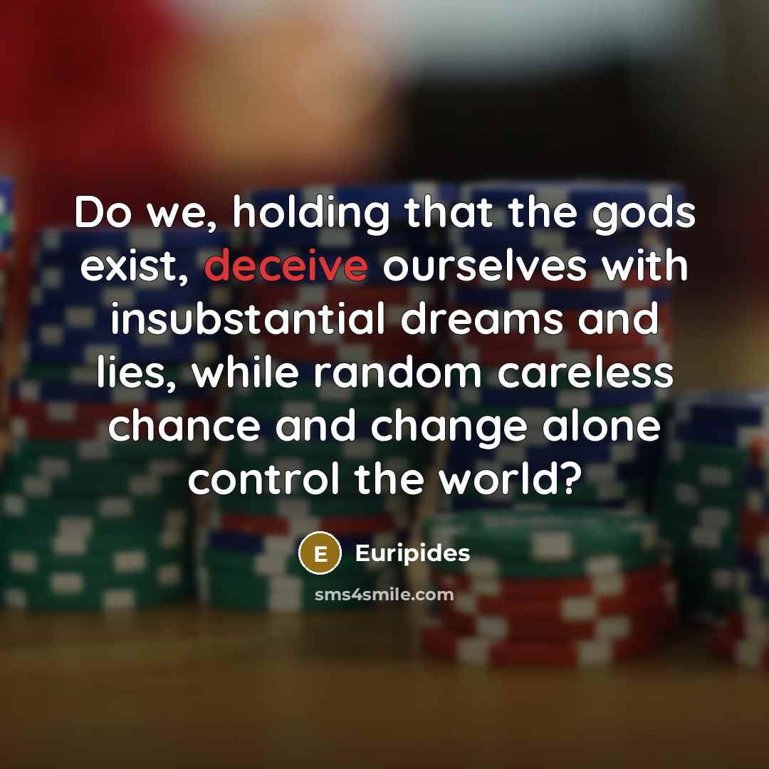 “Do we, holding that the gods exist, deceive ourselves with…” quote by Euripides