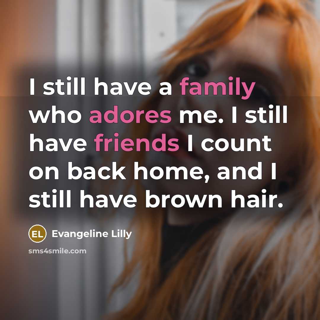 “I still have a family who adores me. I still…” quote by Evangeline Lilly