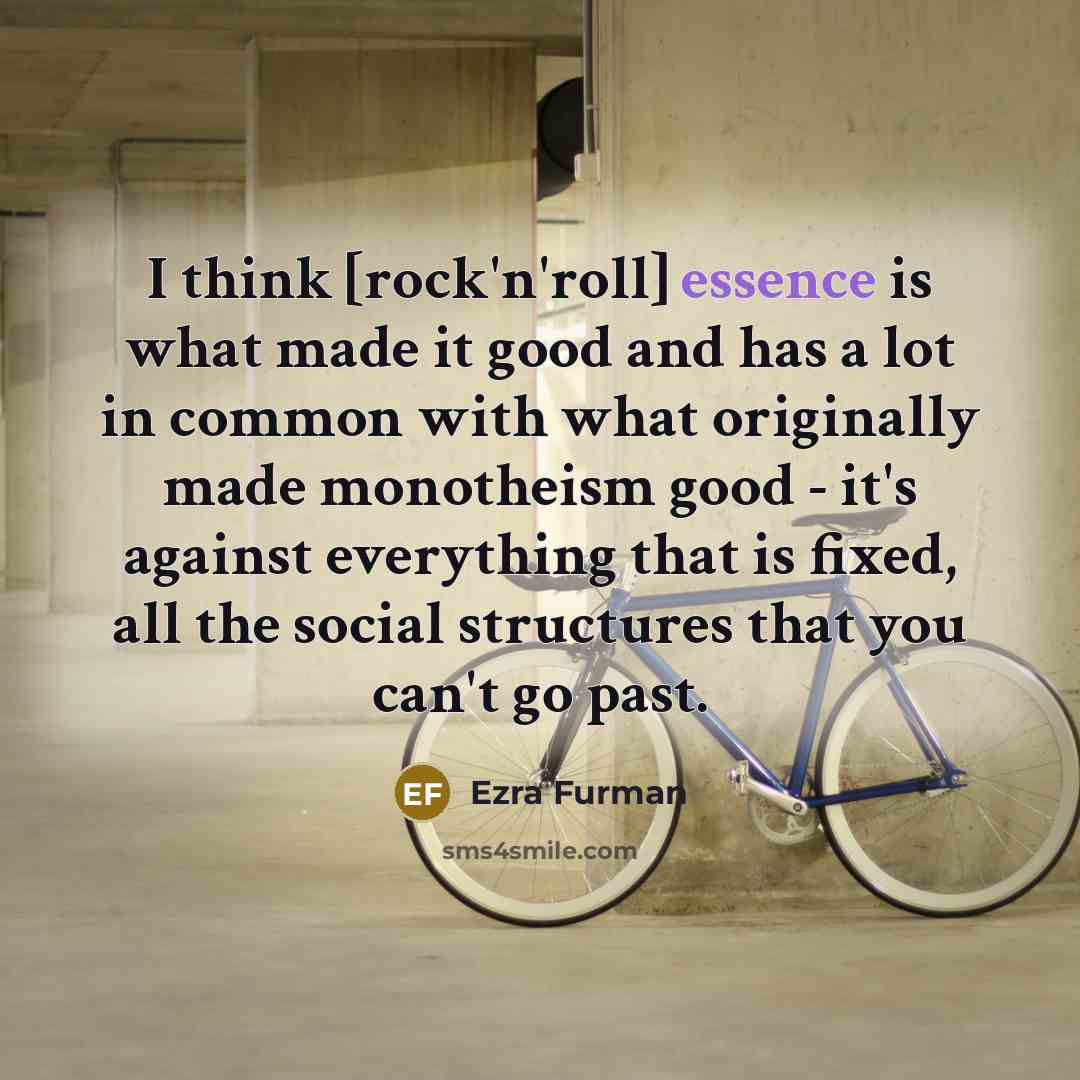 “I think [rock'n'roll] essence is what made it good and…” quote by Ezra Furman