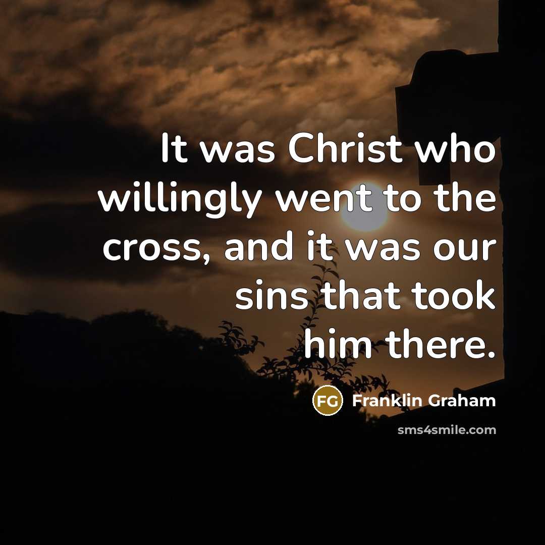 “It was Christ who willingly went to the cross, and…” quote by Franklin Graham