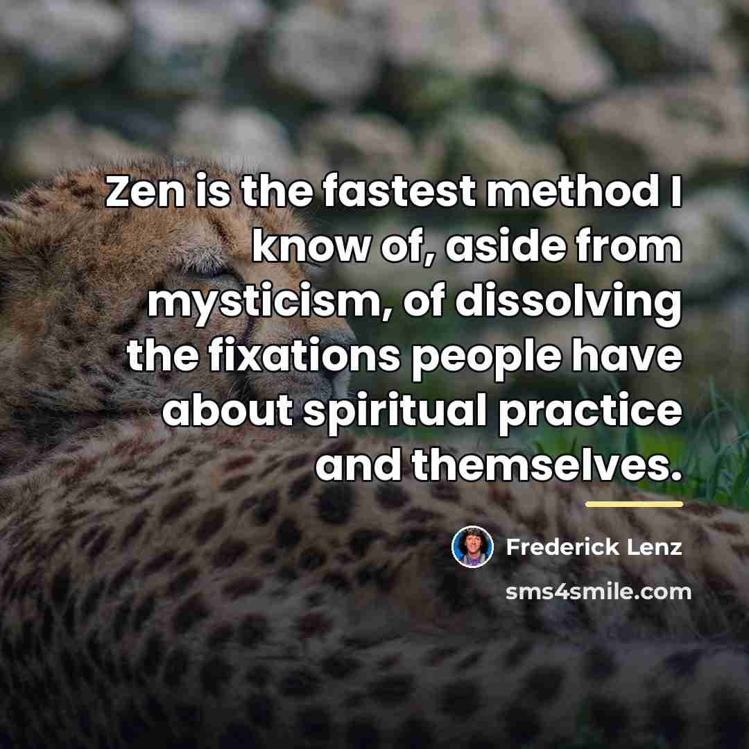 “Zen is the fastest method I know of, aside from…” quote by Frederick Lenz