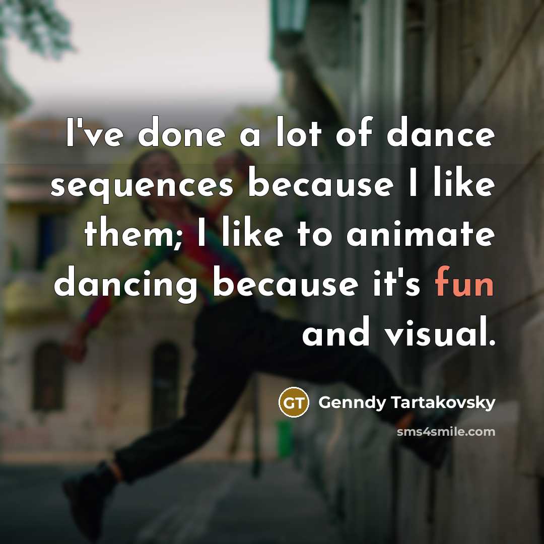 “I've done a lot of dance sequences because I like…” quote by Genndy Tartakovsky