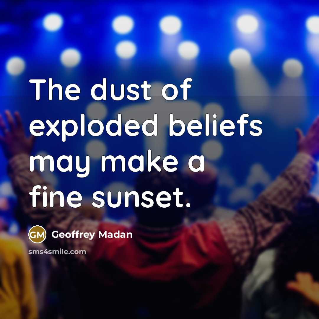 “The dust of exploded beliefs may make a fine sunset.…” quote by Geoffrey Madan