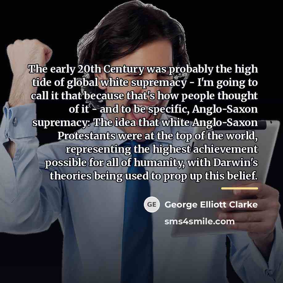 “The early 20th Century was probably the high tide of…” quote by George Elliott Clarke