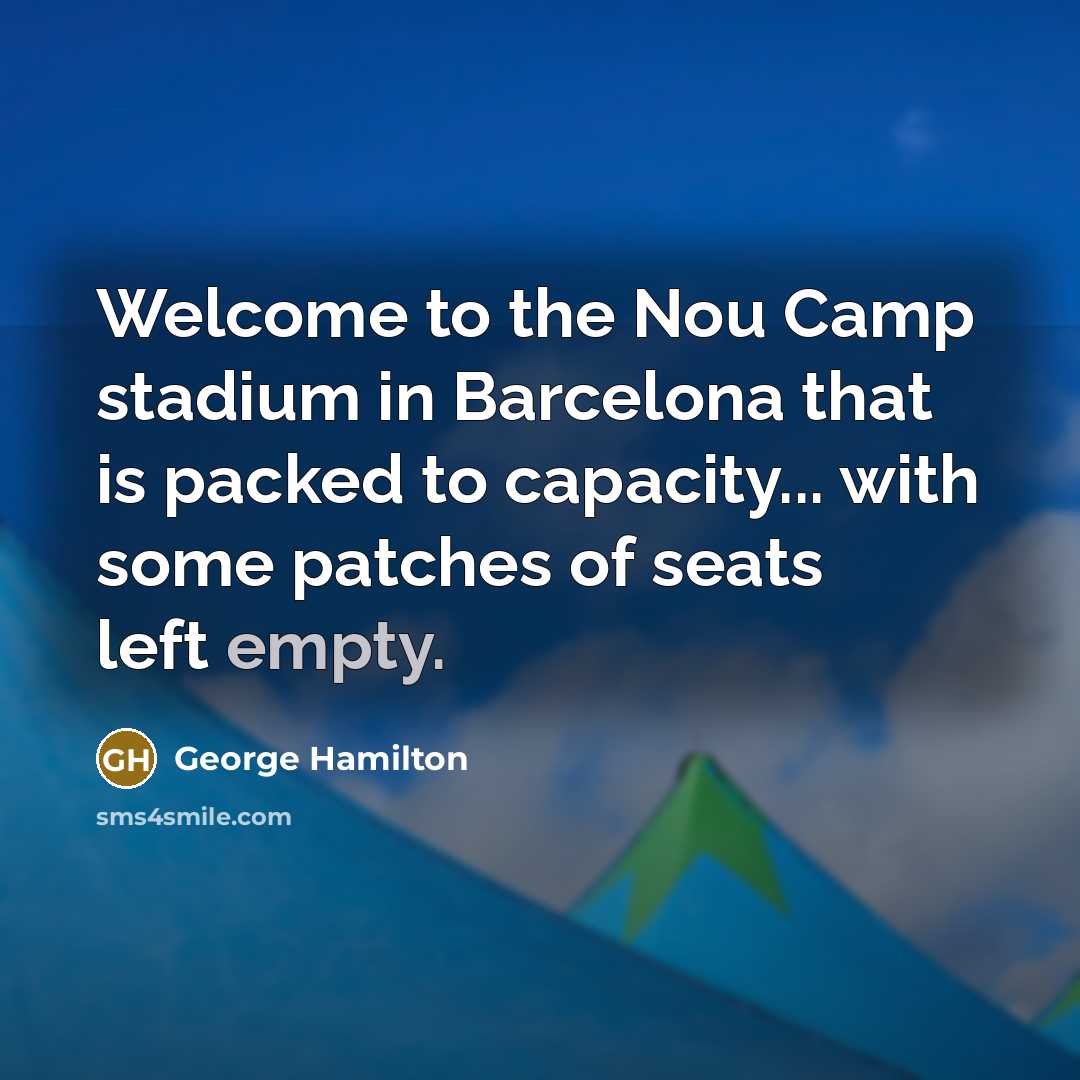“Welcome to the Nou Camp stadium in Barcelona that is…” quote by George Hamilton