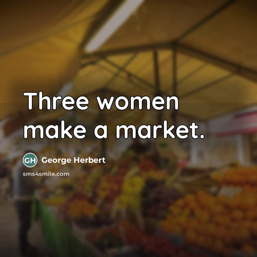 “Three women make a market.…” quote by George Herbert