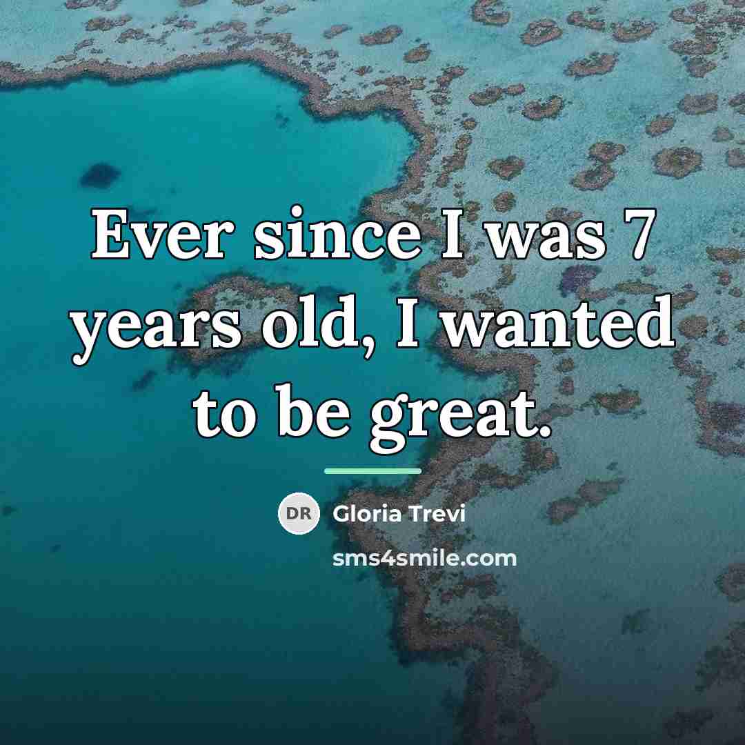 “Ever since I was 7 years old, I wanted to…” quote by Gloria Trevi