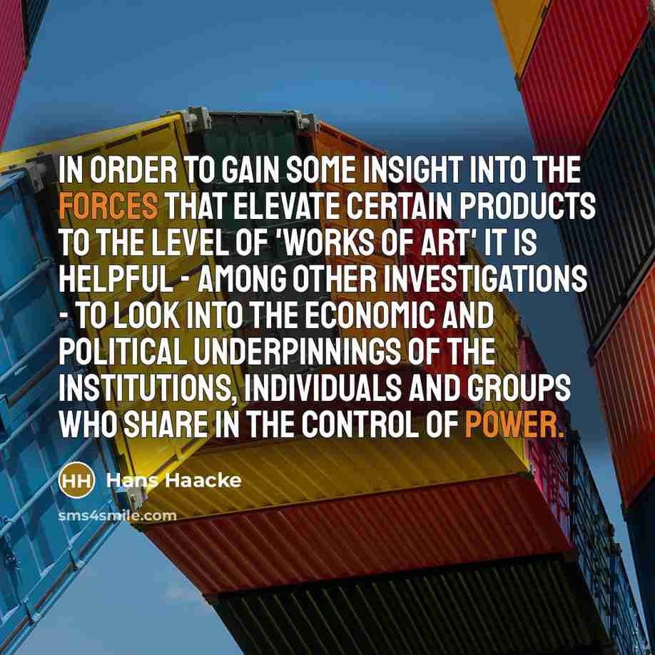 “In order to gain some insight into the forces that…” quote by Hans Haacke
