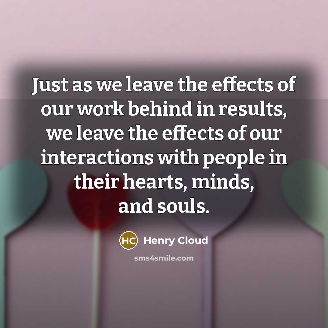 “Just as we leave the effects of our work behind…” quote by Henry Cloud