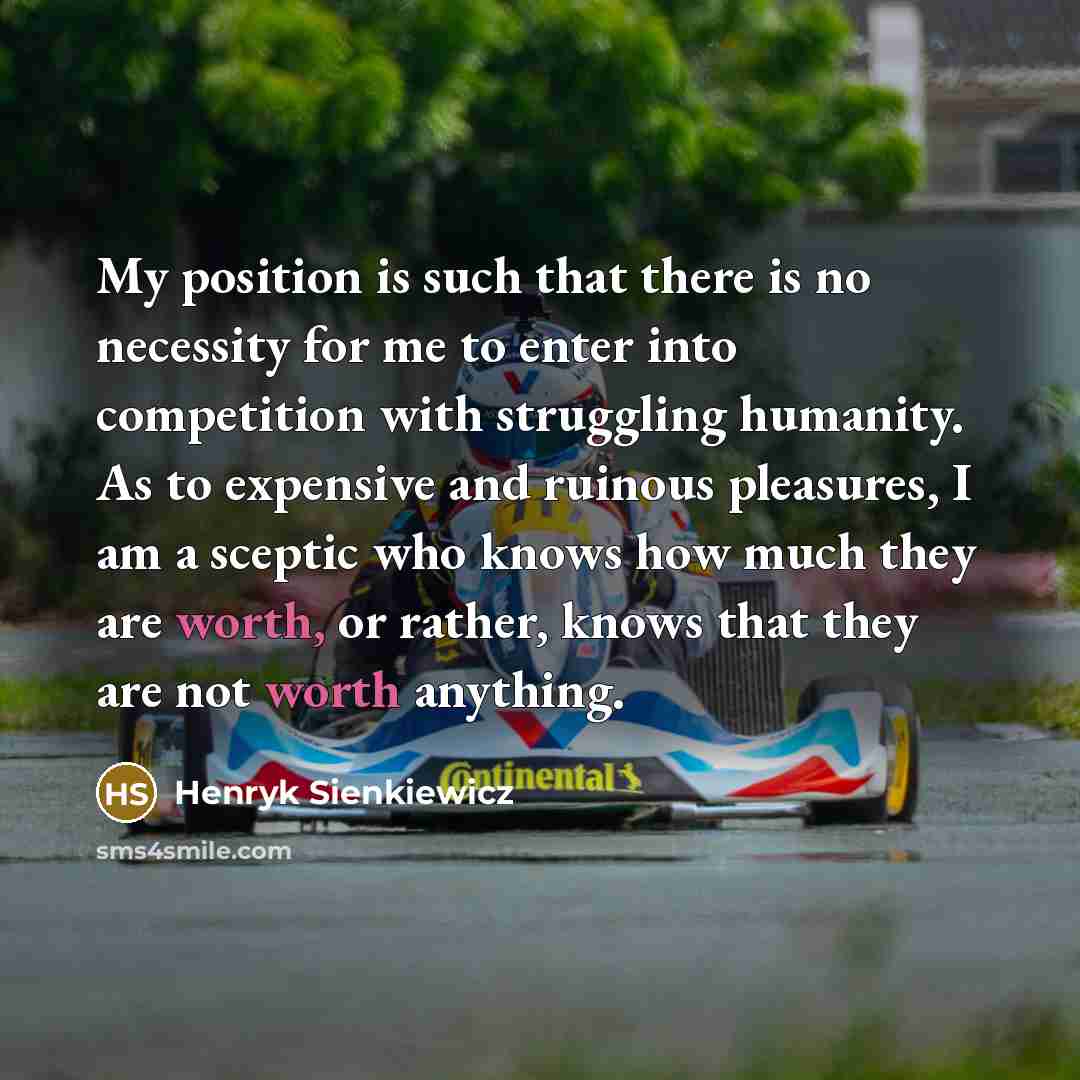 “My position is such that there is no necessity for…” quote by Henryk Sienkiewicz