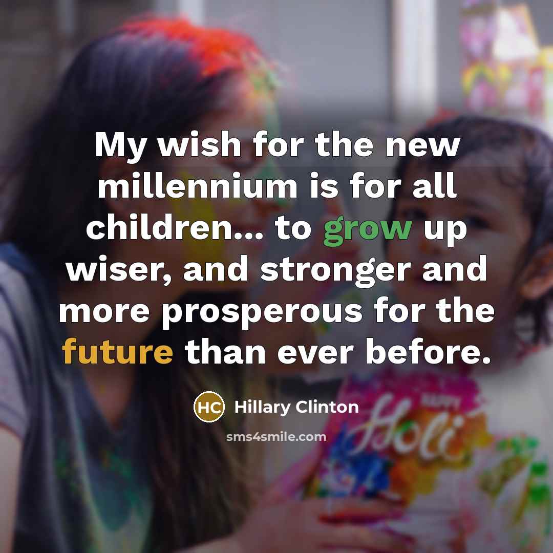 “My wish for the new millennium is for all children...…” quote by Hillary Clinton