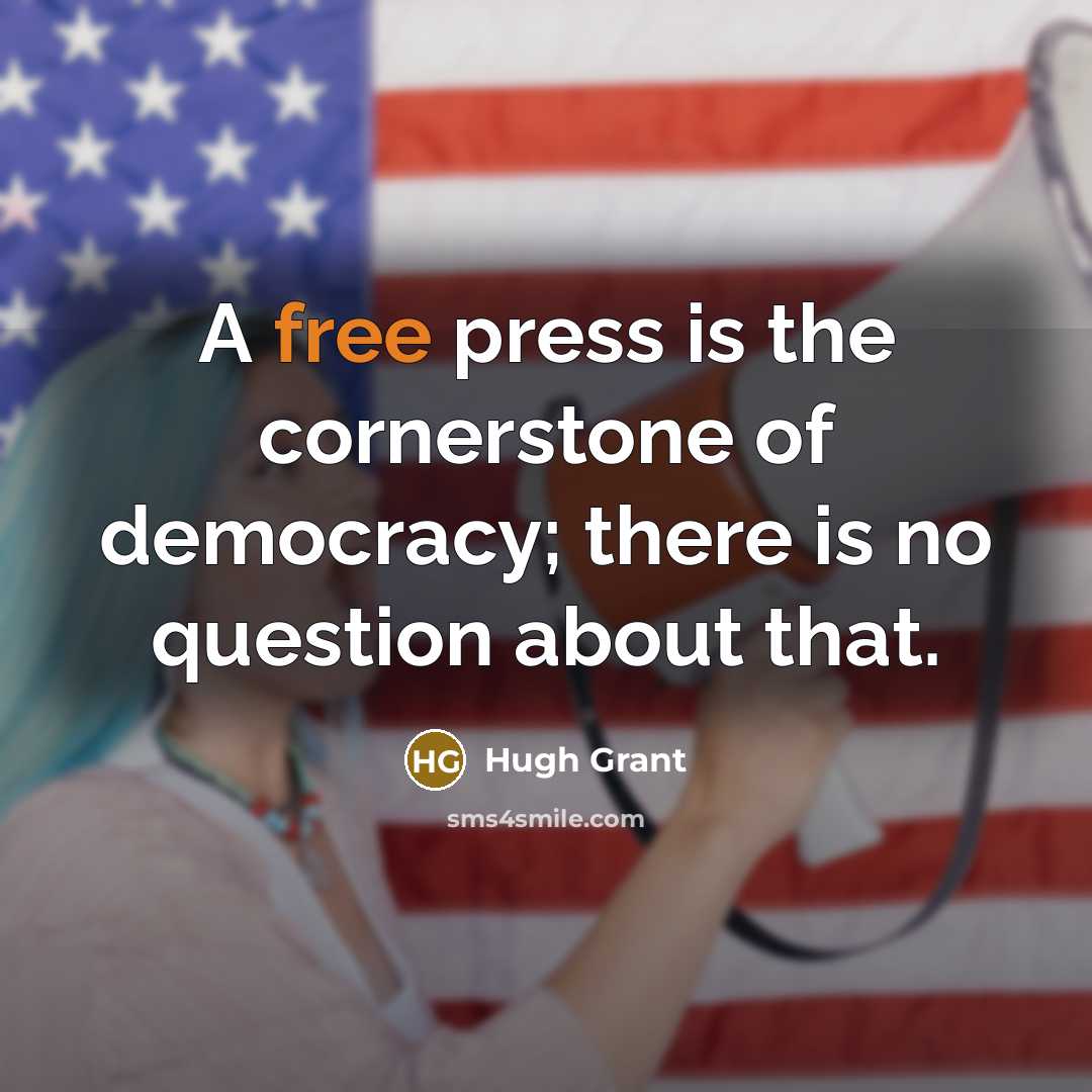 “A free press is the cornerstone of democracy; there is…” quote by Hugh Grant