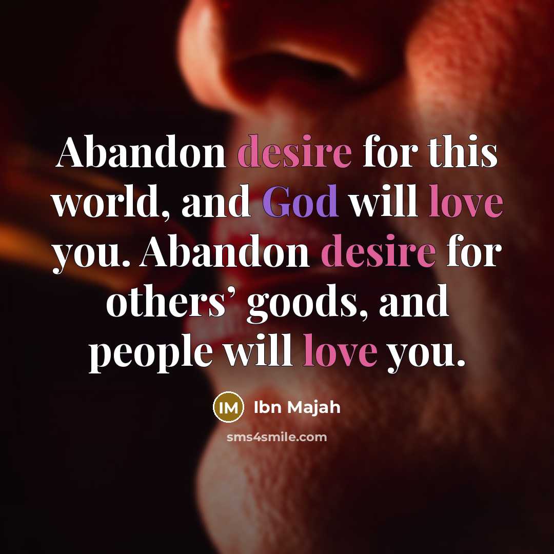“Abandon desire for this world, and God will love you.…” quote by Ibn Majah