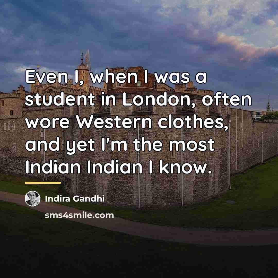 “Even I, when I was a student in London, often…” quote by Indira Gandhi