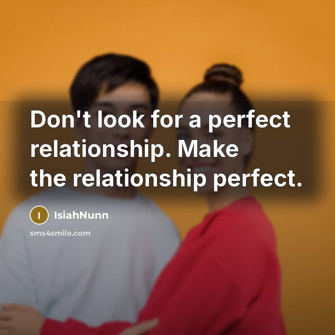 “Don't look for a perfect relationship. Make the relationship perfect.…” quote by Isiahnunn