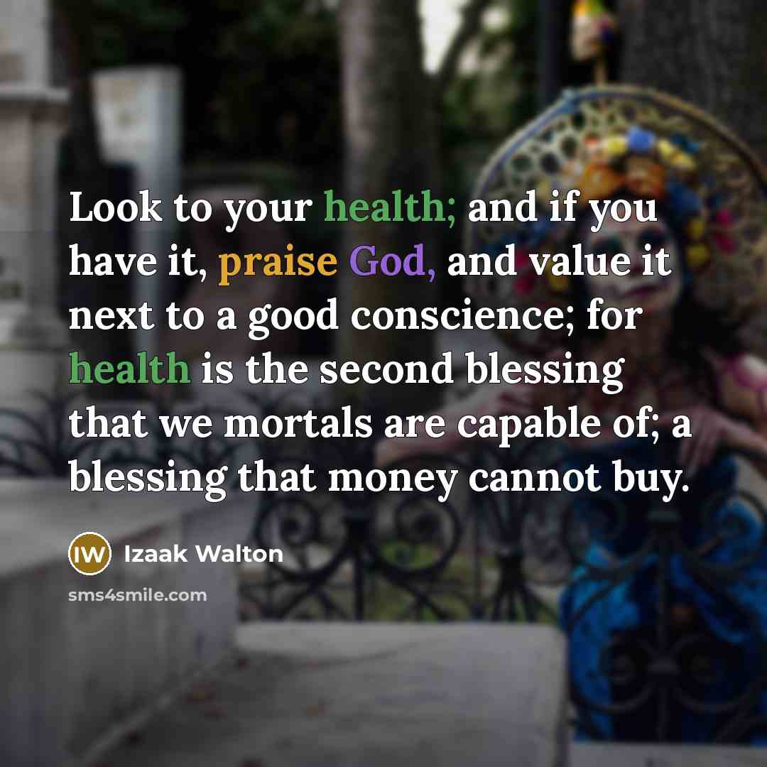 “Look to your health; and if you have it, praise…” quote by Izaak Walton