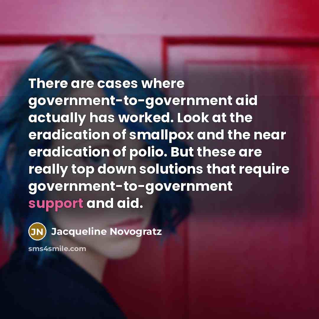 “There are cases where government-to-government aid actually has worked. Look…” quote by Jacqueline Novogratz