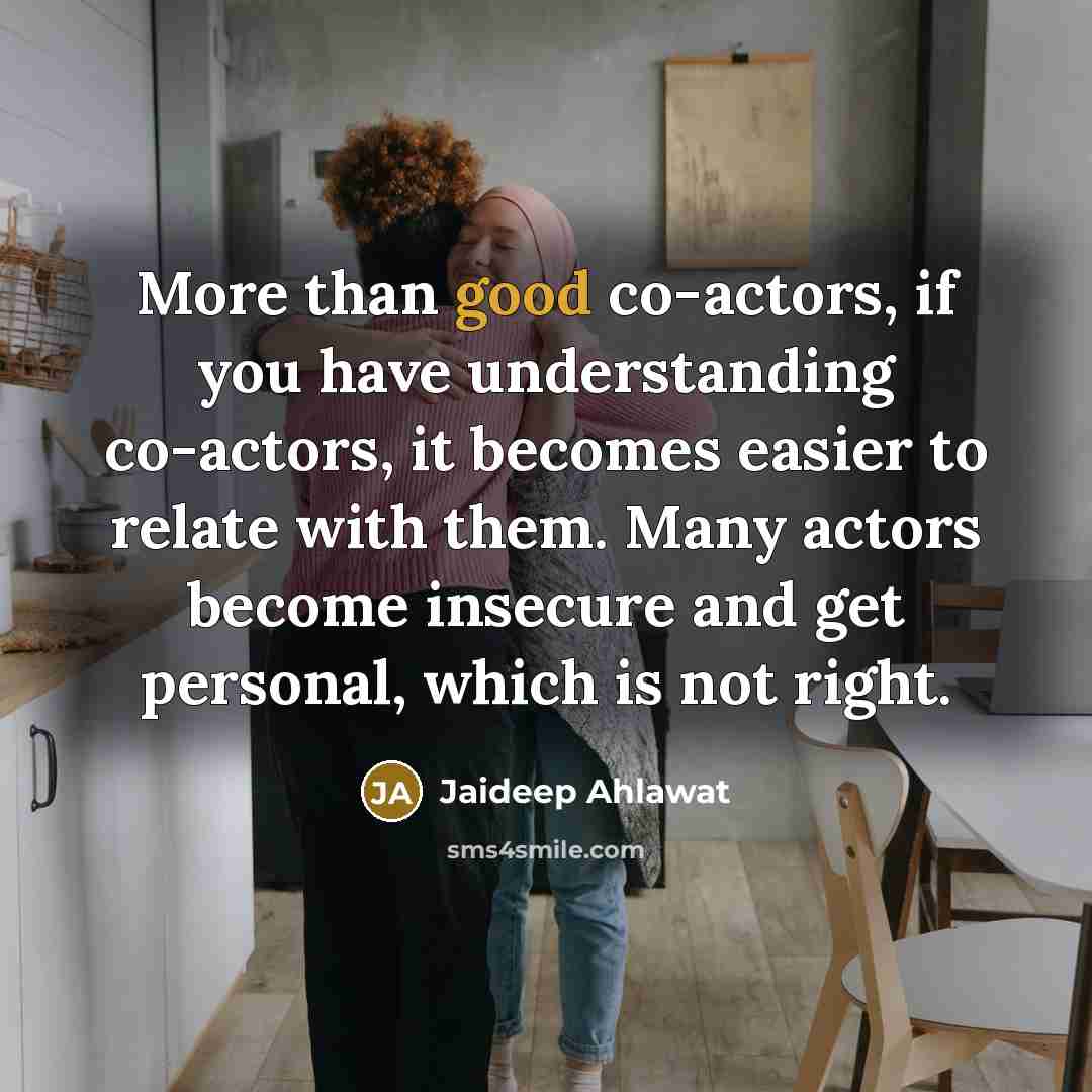 “More than good co-actors, if you have understanding co-actors, it…” quote by Jaideep Ahlawat