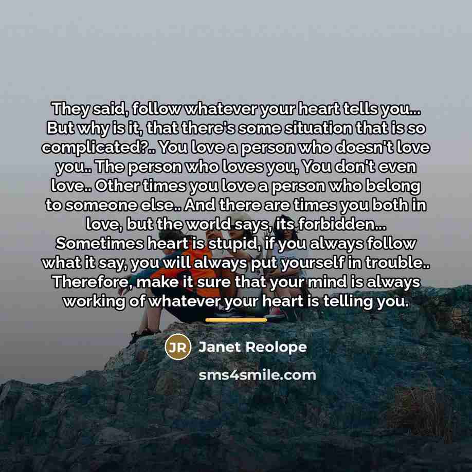 “They said, follow whatever your heart tells you... But why…” quote by Janet Reolope