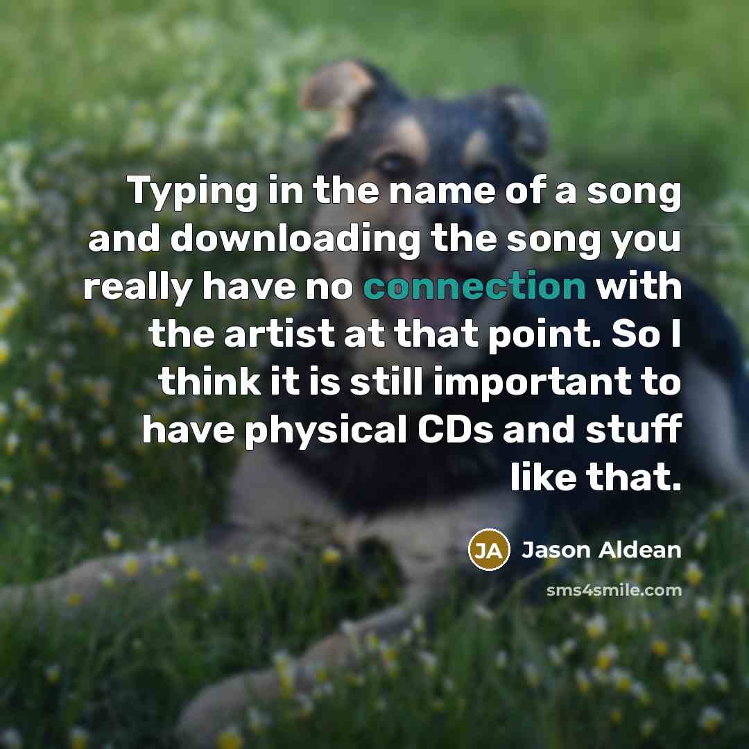 “Typing in the name of a song and downloading the…” quote by Jason Aldean