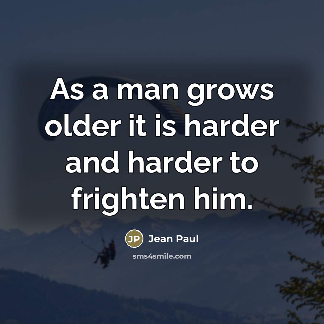 “As a man grows older it is harder and harder…” quote by Jean Paul