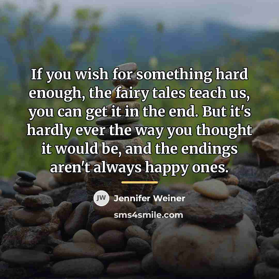“If you wish for something hard enough, the fairy tales…” quote by Jennifer Weiner