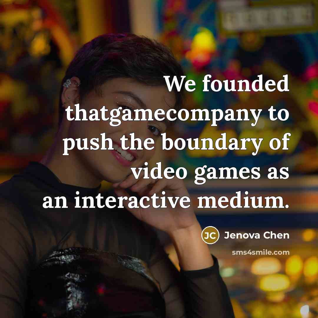 “We founded thatgamecompany to push the boundary of video games…” quote by Jenova Chen