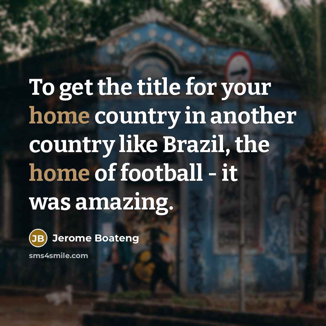 “To get the title for your home country in another…” quote by Jerome Boateng