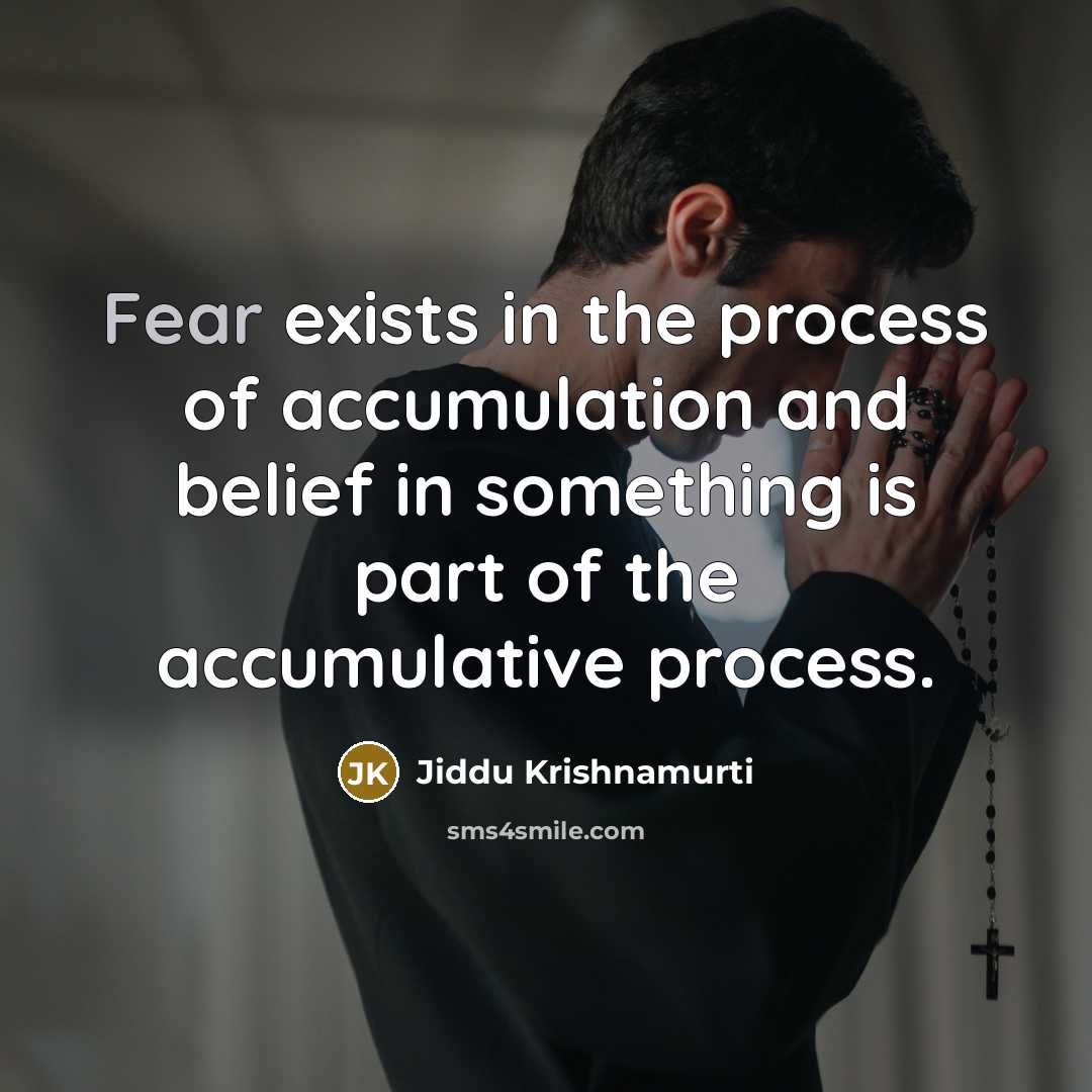 “Fear exists in the process of accumulation and belief in…” quote by Jiddu Krishnamurti